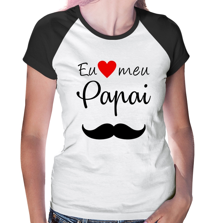 Baby Look Raglan Eu amo meu papai