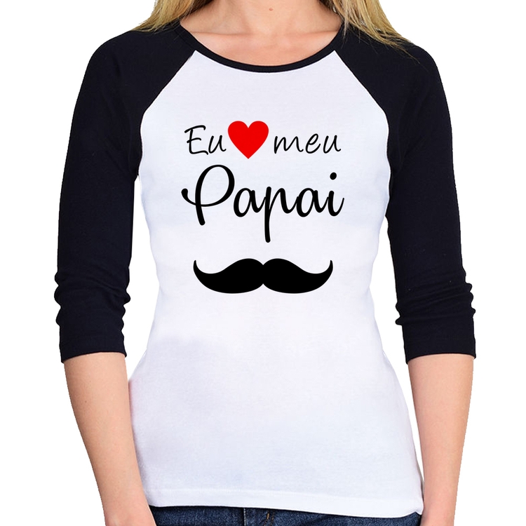 Baby Look Raglan Eu amo meu papai Manga 3/4