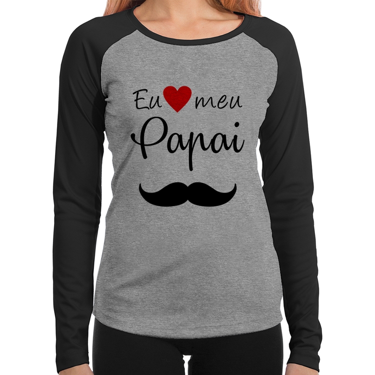 Baby Look Raglan Eu amo meu papai Manga Longa - Cinza/Preto
