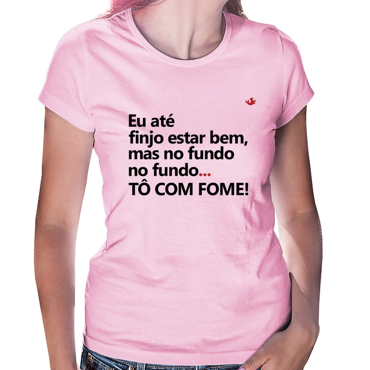 Baby Look Eu finjo estar bem, mas no fundo tô com fome - Rosa Bebê