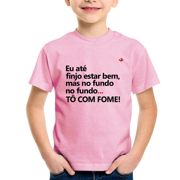 Camiseta Infantil Eu finjo estar bem, mas no fundo tô com fome - Rosa Bebê