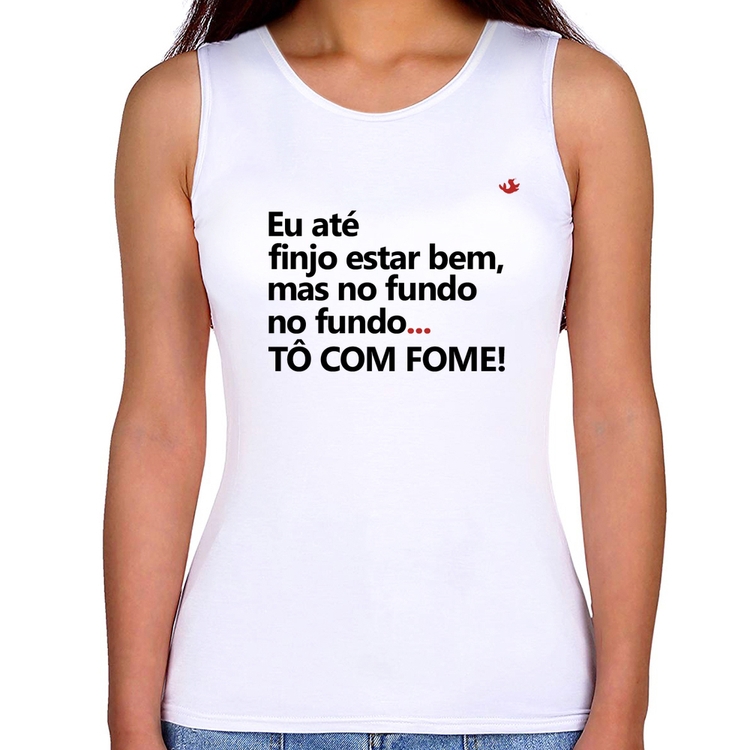 Regata Feminina Eu finjo estar bem, mas no fundo tô com fome