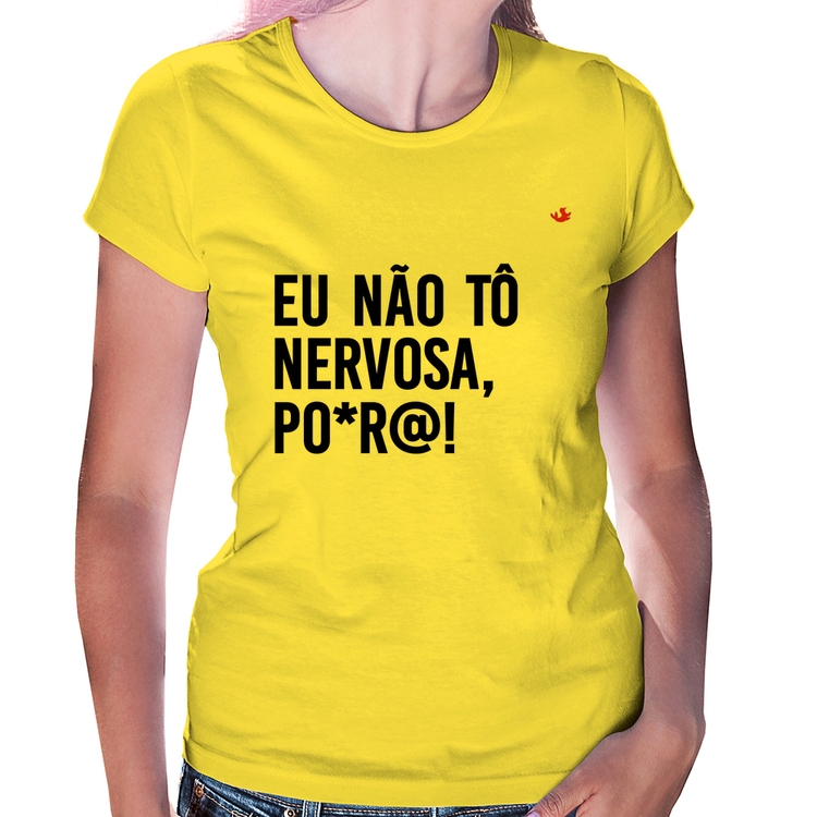 Baby Look Eu não tô nervosa, po*r@! - Amarela