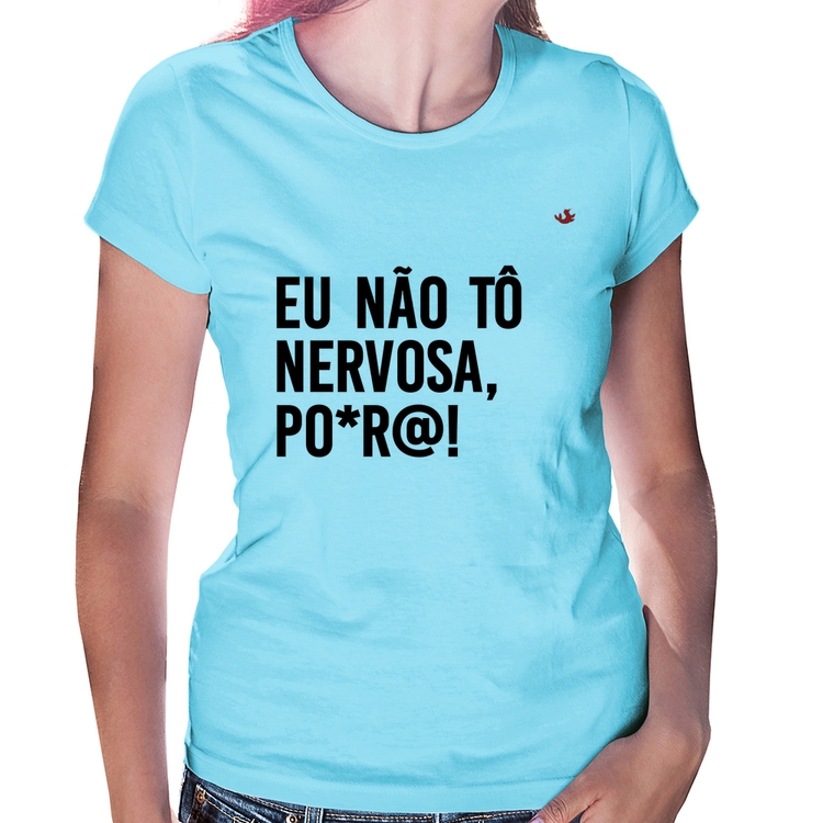 Baby Look Eu não tô nervosa, po*r@! - Azul Bebê
