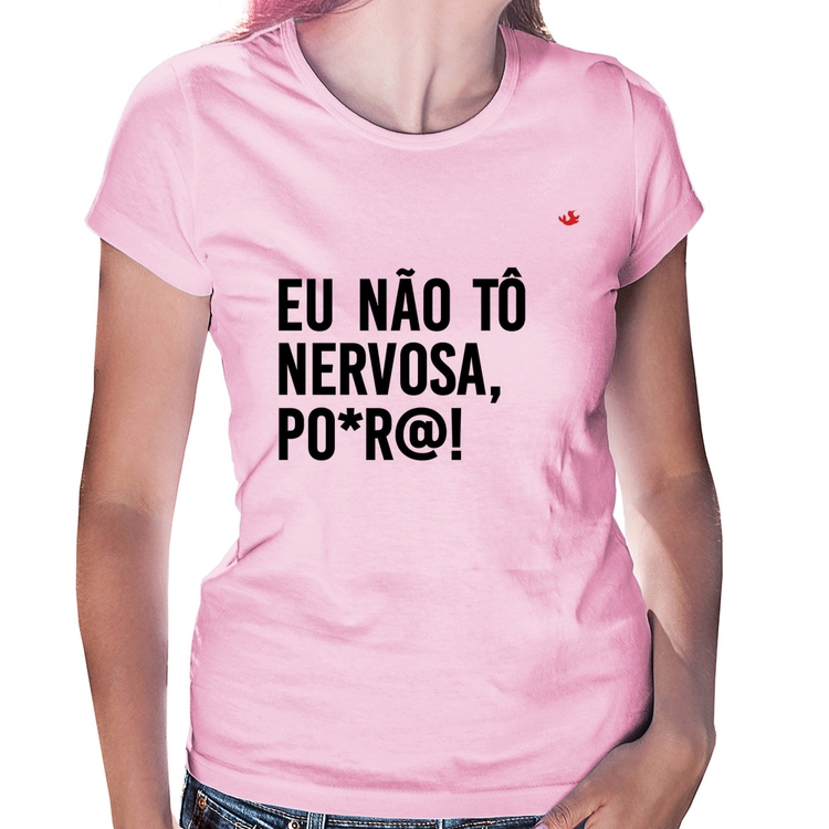 Baby Look Eu não tô nervosa, po*r@! - Rosa Bebê