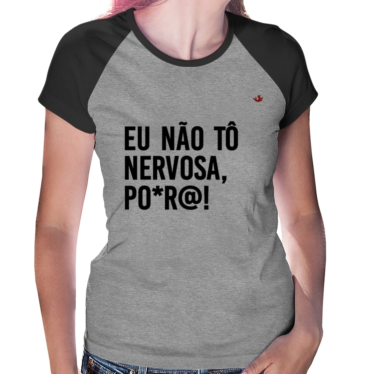 Baby Look Raglan Eu não tô nervosa, po*r@! - Cinza/Preto