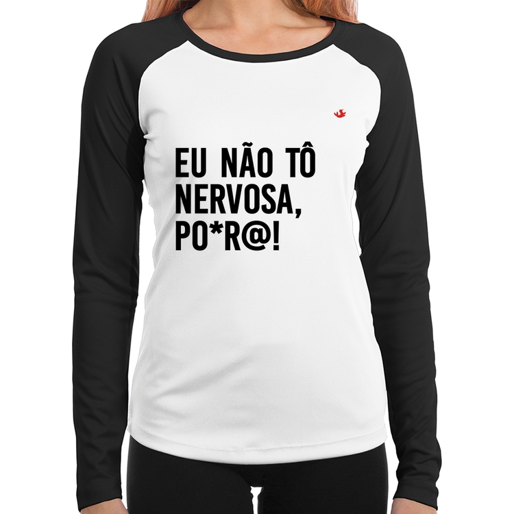 Baby Look Raglan Eu não tô nervosa, po*r@! Manga Longa