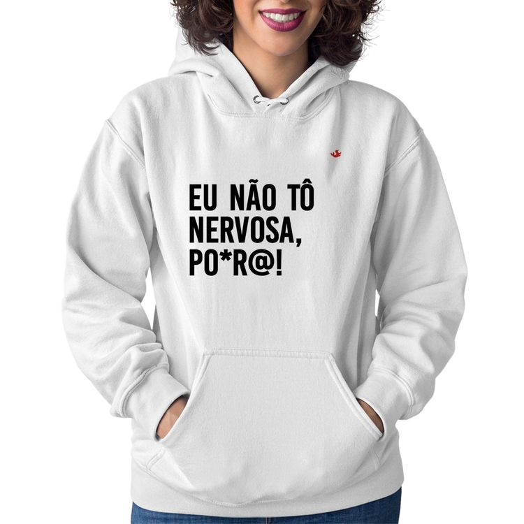 Moletom Feminino Eu não tô nervosa, po*r@! - Branco