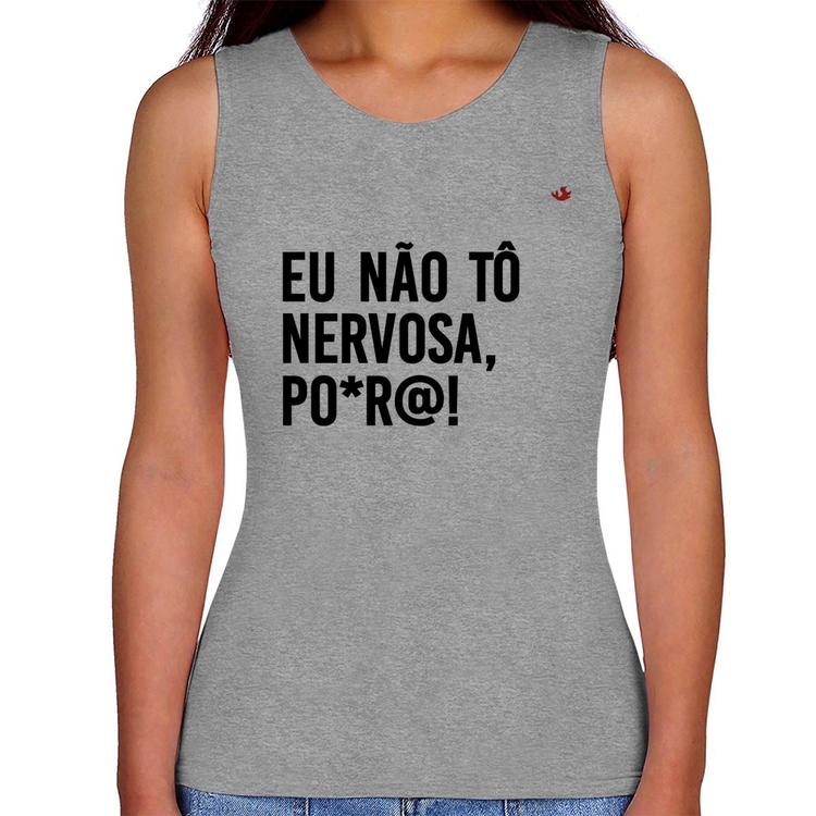 Regata Feminina Eu não tô nervosa, po*r@! - Cinza