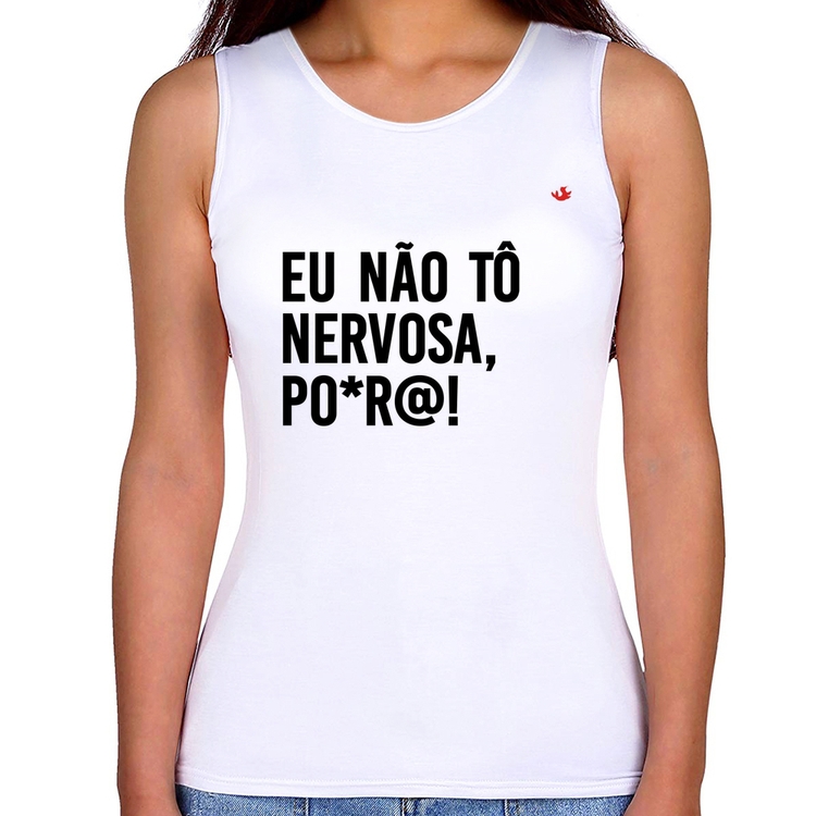 Regata Feminina Eu não tô nervosa, po*r@!
