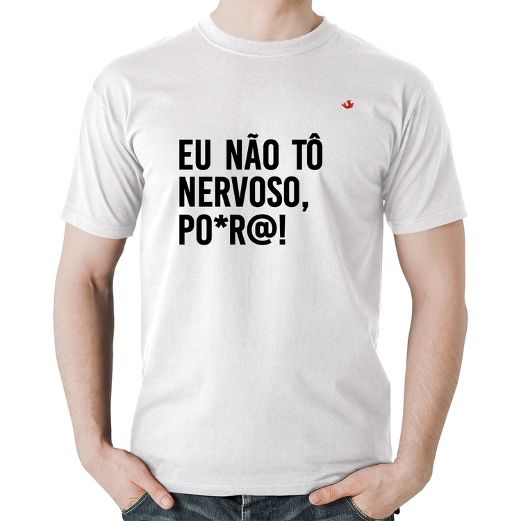 Camiseta Algodão Eu não tô nervoso, po*r@! - Branca