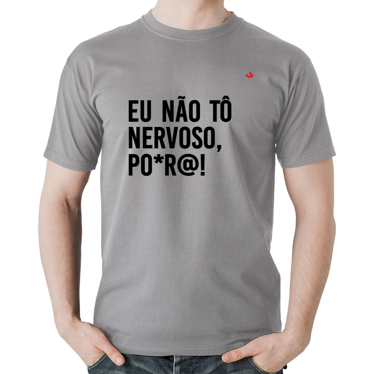Camiseta Algodão Eu não tô nervoso, po*r@! - Cinza