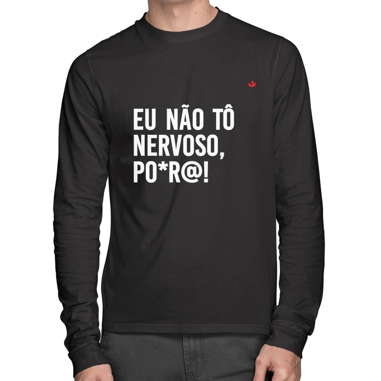 Camiseta Algodão Eu não tô nervoso, po*r@! Manga Longa