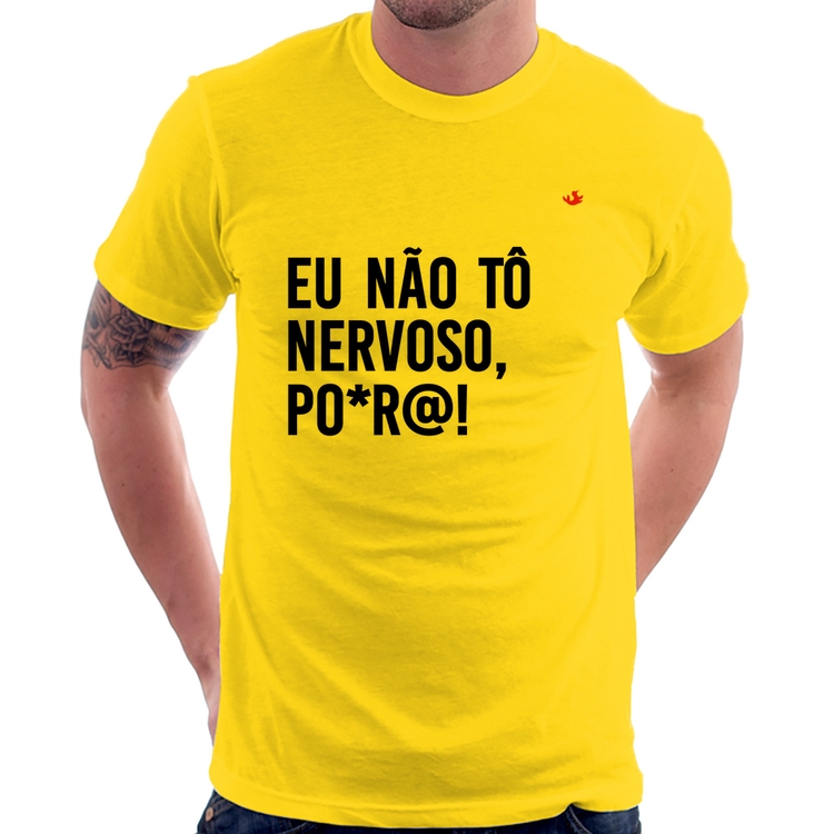 Camiseta Eu não tô nervoso, po*r@! - Amarela