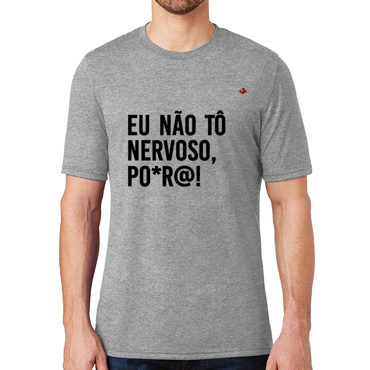 Camiseta Eu não tô nervoso, po*r@! - Cinza