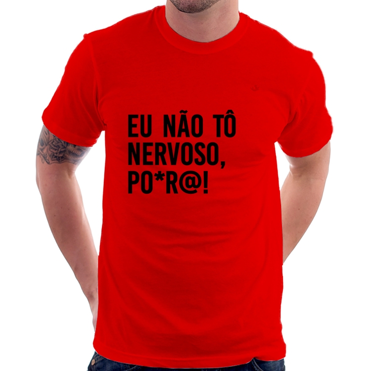 Camiseta Eu não tô nervoso, po*r@! - Vermelha