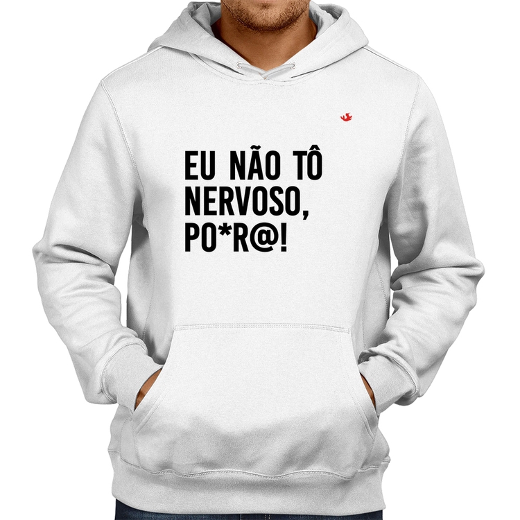 Moletom Eu não tô nervoso, po*r@! - Branco