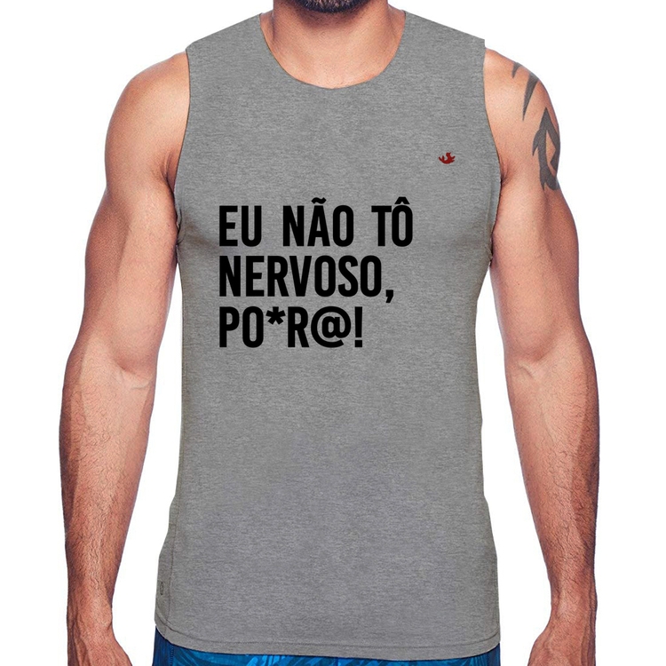 Regata Eu não tô nervoso, po*r@! - Cinza