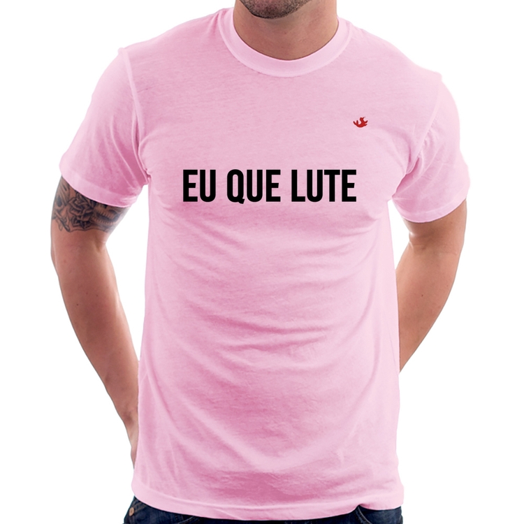 Camiseta Eu que lute - Rosa Bebê