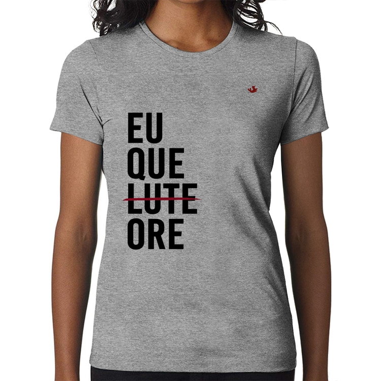 Baby Look Eu que ore - Cinza