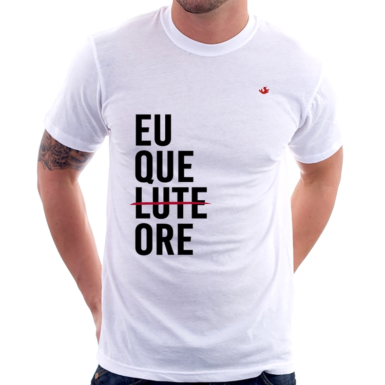 Camiseta Eu que ore