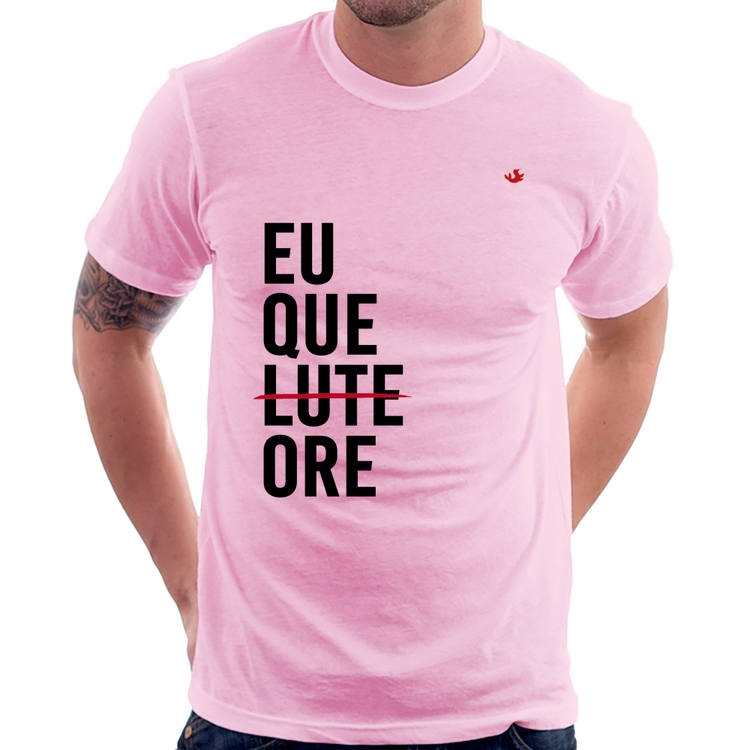 Camiseta Eu que ore - Rosa Bebê