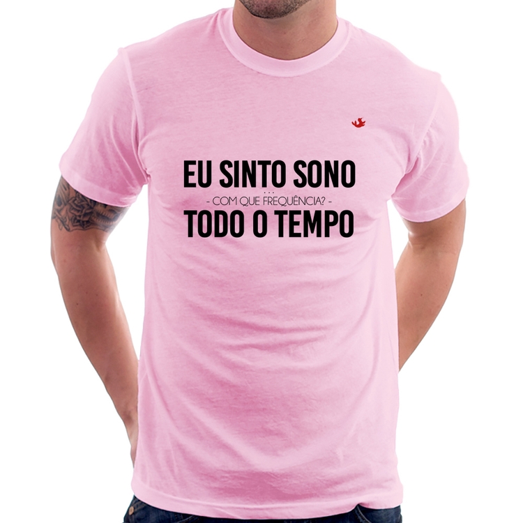 Camiseta Eu sinto sono, todo o tempo - Rosa Bebê