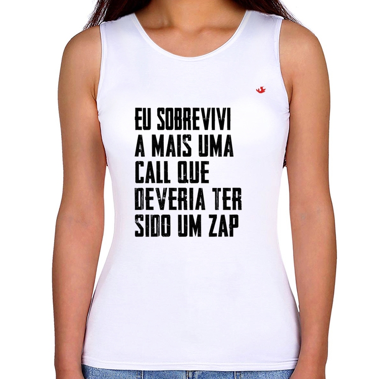 Regata Feminina Eu sobrevivi a mais uma call que deveria ter sido um zap