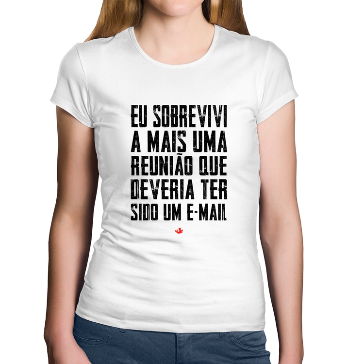 Baby Look Algodão Eu sobrevivi a mais uma reunião que deveria ter sido um e-mail - Branca