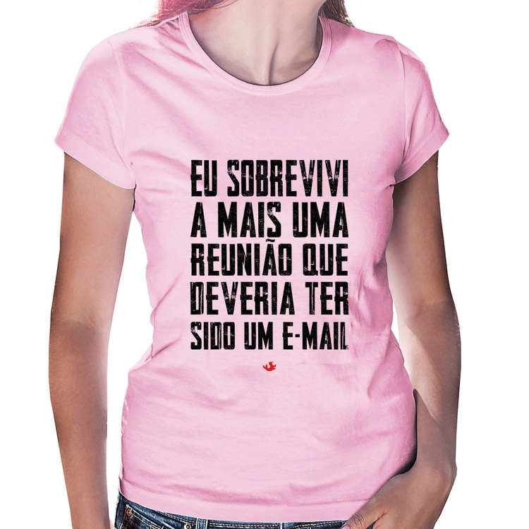 Baby Look Eu sobrevivi a mais uma reunião que deveria ter sido um e-mail - Rosa Bebê