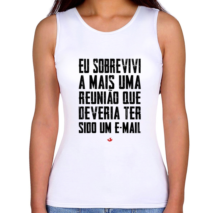 Regata Feminina Eu sobrevivi a mais uma reunião que deveria ter sido um e-mail