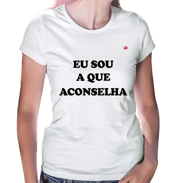 Baby Look Eu sou a que aconselha
