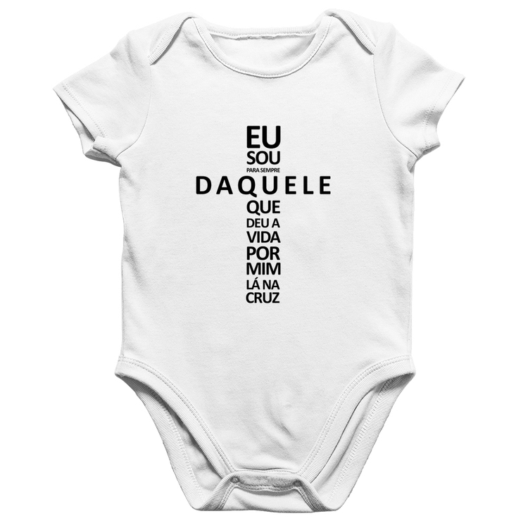 Body Bebê Algodão Eu sou daquele que deu a vida por mim na cruz - Branco