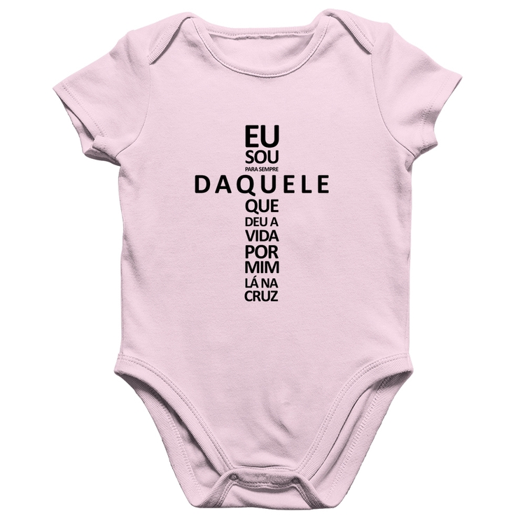 Body Bebê Algodão Eu sou daquele que deu a vida por mim na cruz - Rosa Bebê