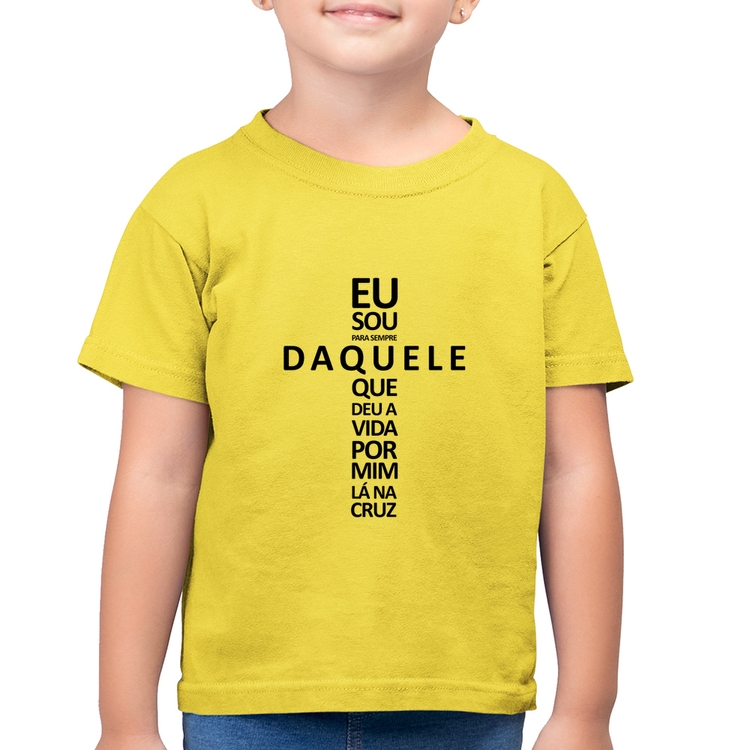Camiseta Algodão Infantil Eu sou daquele que deu a vida por mim na cruz - Amarelo Canário