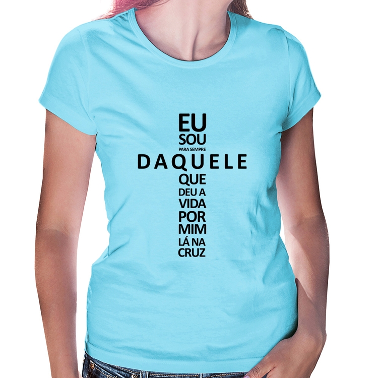 Baby Look Eu sou daquele que deu a vida por mim na cruz - Azul Bebê