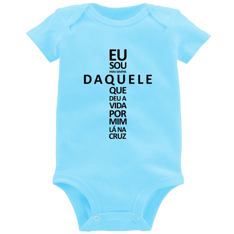 Body Bebê Eu sou daquele que deu a vida por mim na cruz - Azul Bebê
