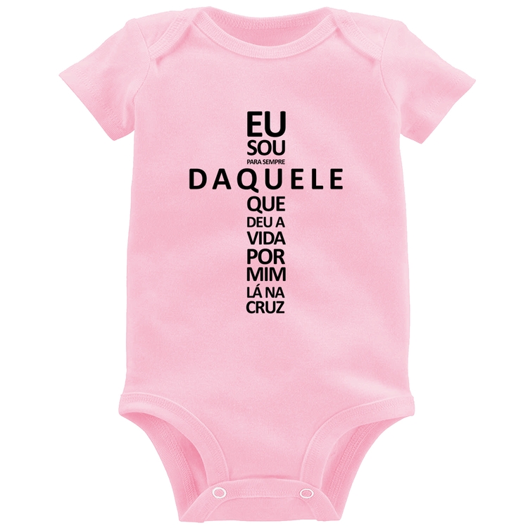 Body Bebê Eu sou daquele que deu a vida por mim na cruz - Rosa Bebê