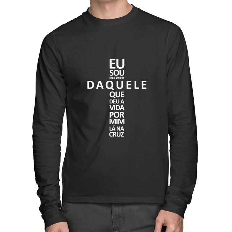 Camiseta Algodão Eu sou daquele que deu a vida por mim na cruz Manga Longa