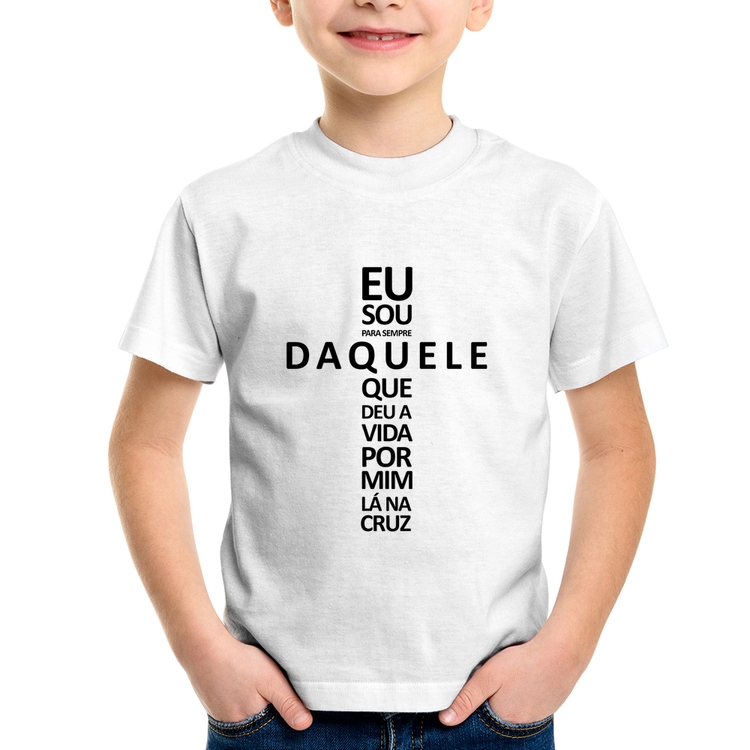 Camiseta Infantil Eu sou daquele que deu a vida por mim na cruz