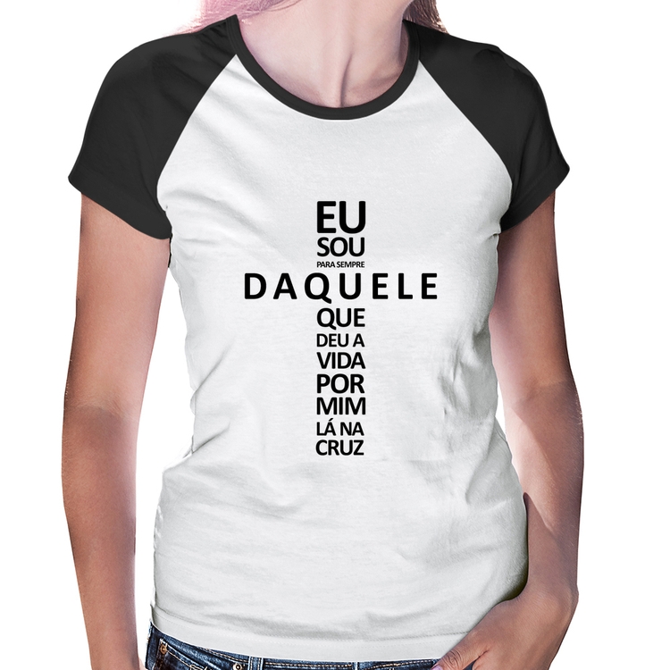 Baby Look Raglan Eu sou daquele que deu a vida por mim na cruz