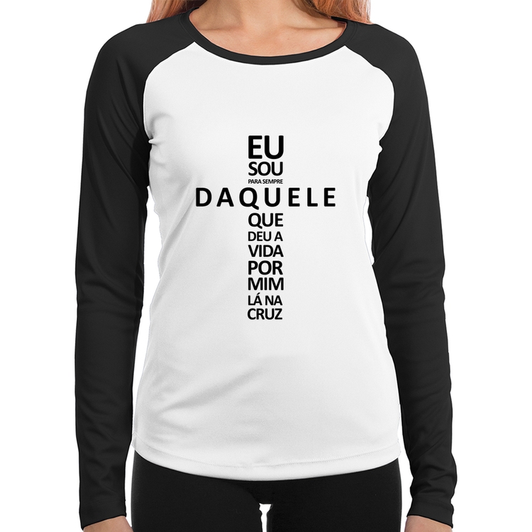 Baby Look Raglan Eu sou daquele que deu a vida por mim na cruz Manga Longa