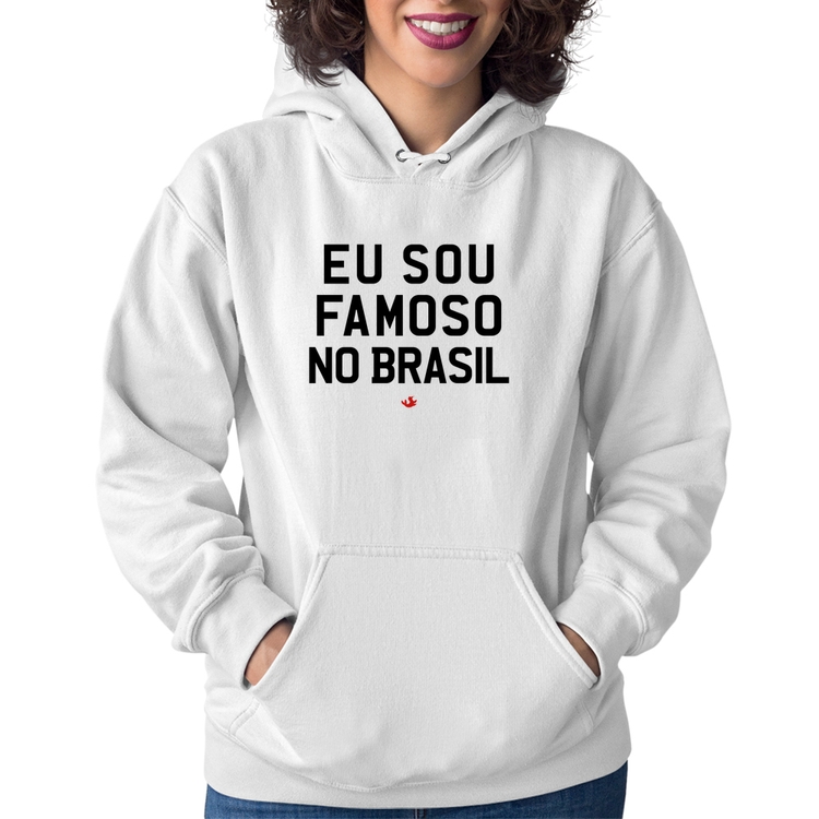 Moletom Feminino Eu sou famoso no Brasil - Branco