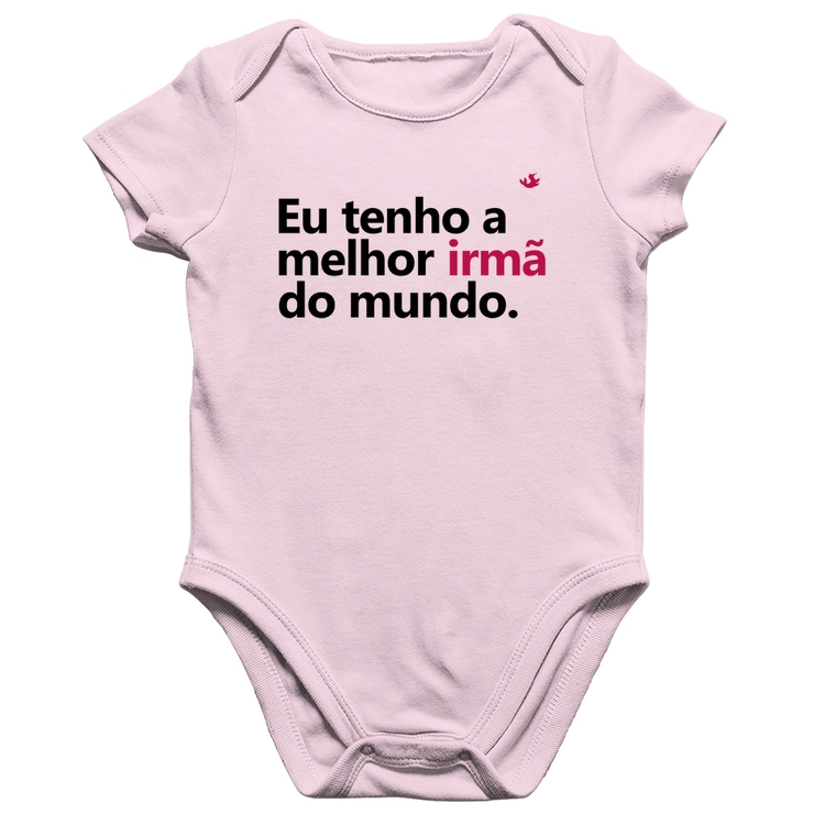 Body Bebê Algodão Eu tenho a melhor irmã do mundo - Rosa Bebê