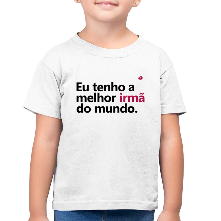 Camiseta Algodão Infantil Eu tenho a melhor irmã do mundo - Branca