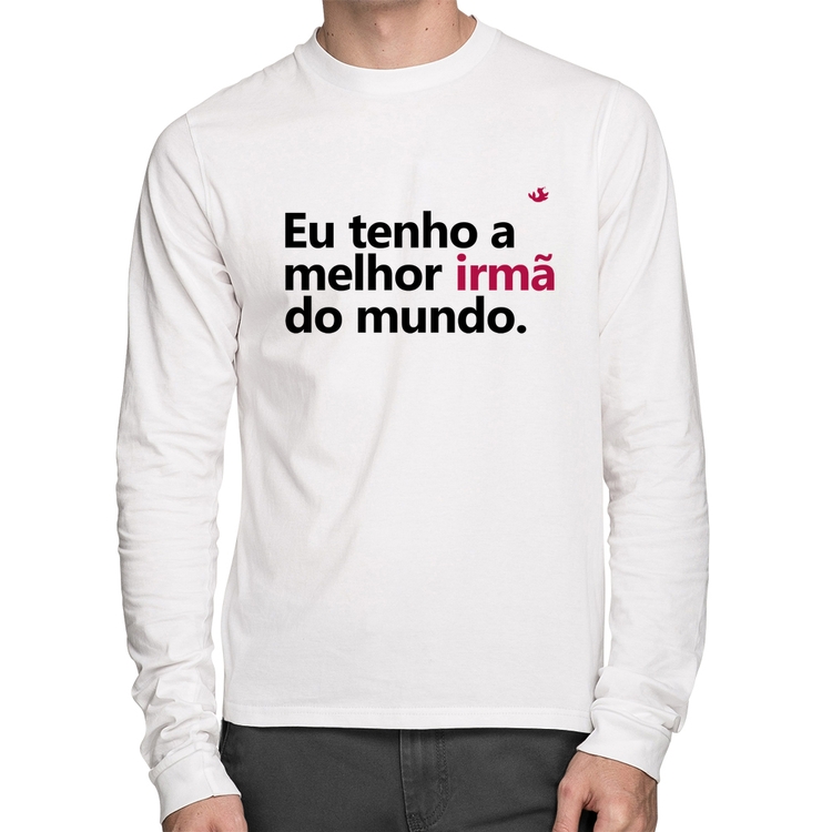 Camiseta Algodão Eu tenho a melhor irmã do mundo Manga Longa - Branca