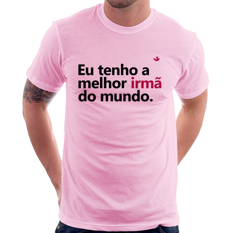Camiseta Eu tenho a melhor irmã do mundo - Rosa Bebê