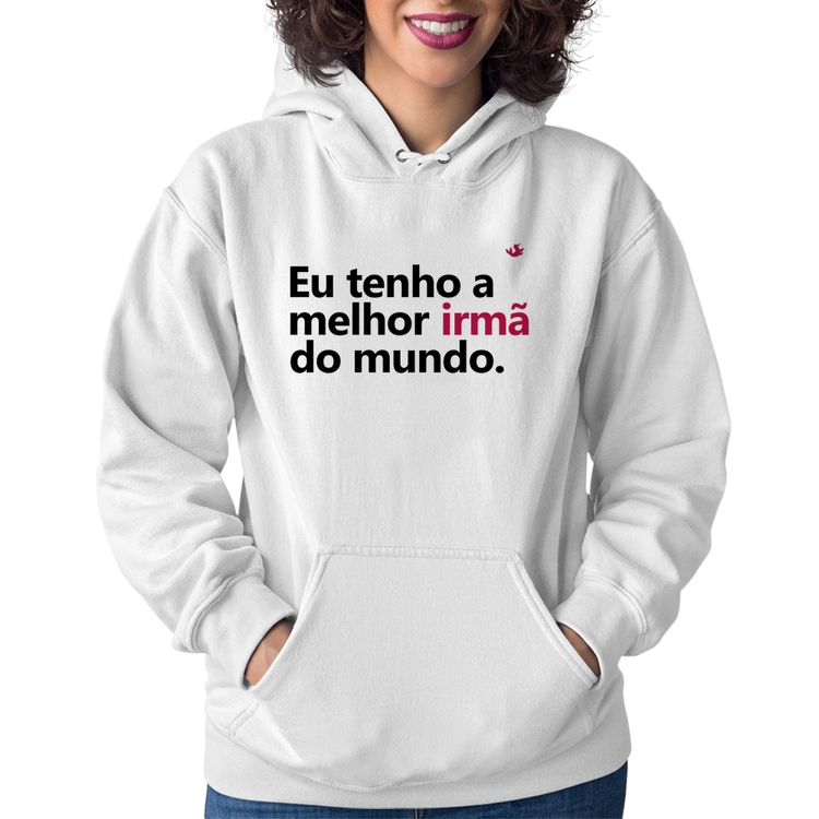Moletom Feminino Eu tenho a melhor irmã do mundo - Branco