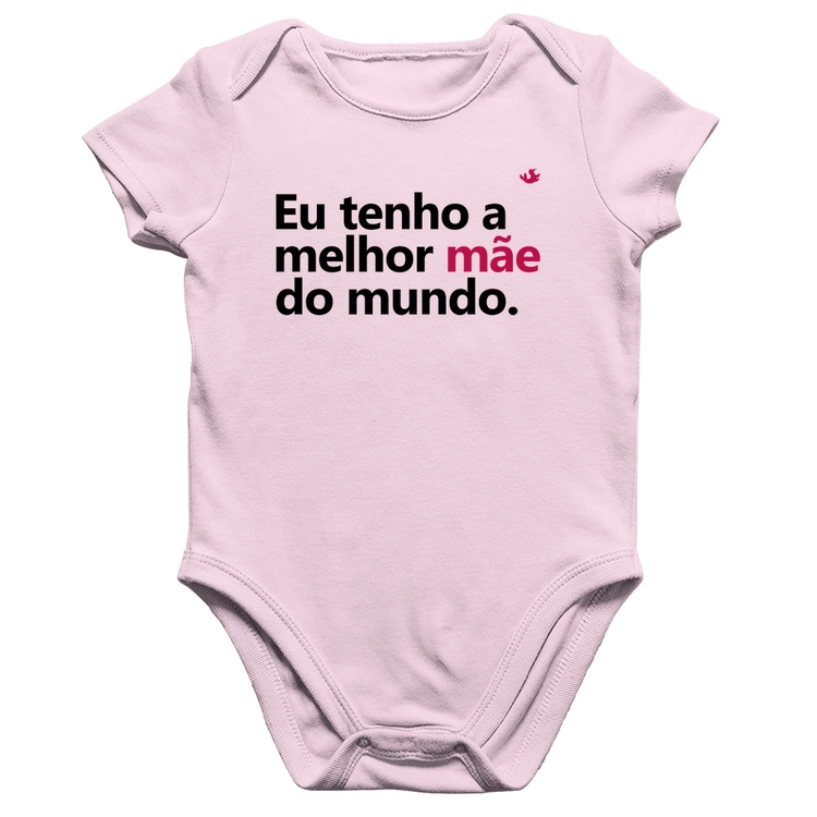 Body Bebê Algodão Eu tenho a melhor mãe do mundo - Rosa Bebê