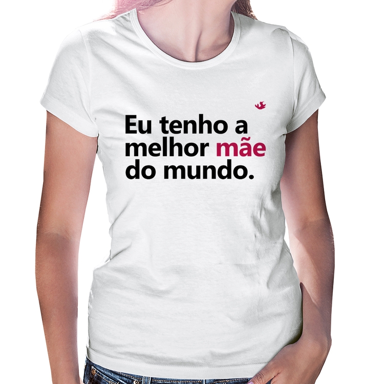 Baby Look Eu tenho a melhor mãe do mundo